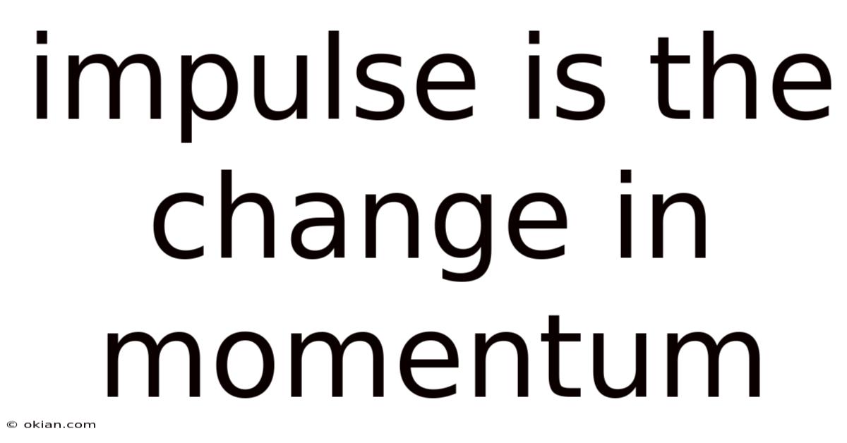 Impulse Is The Change In Momentum