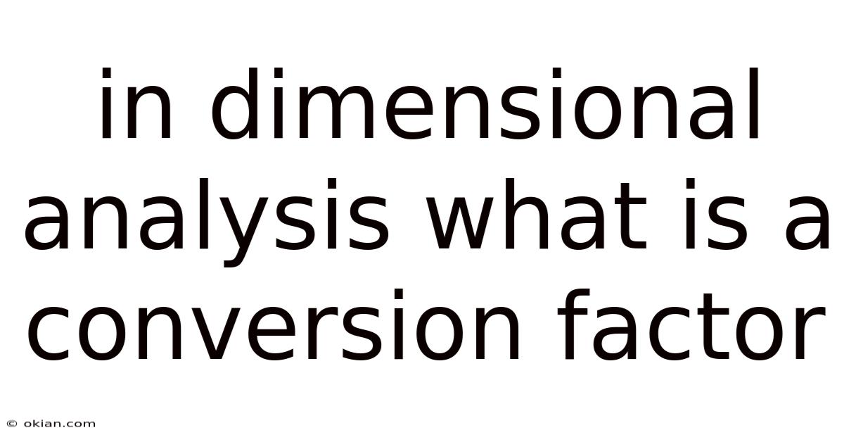 In Dimensional Analysis What Is A Conversion Factor