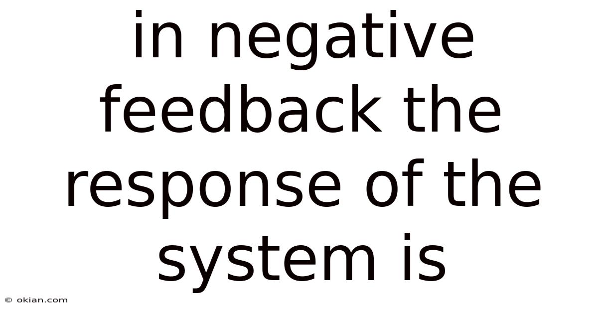 In Negative Feedback The Response Of The System Is
