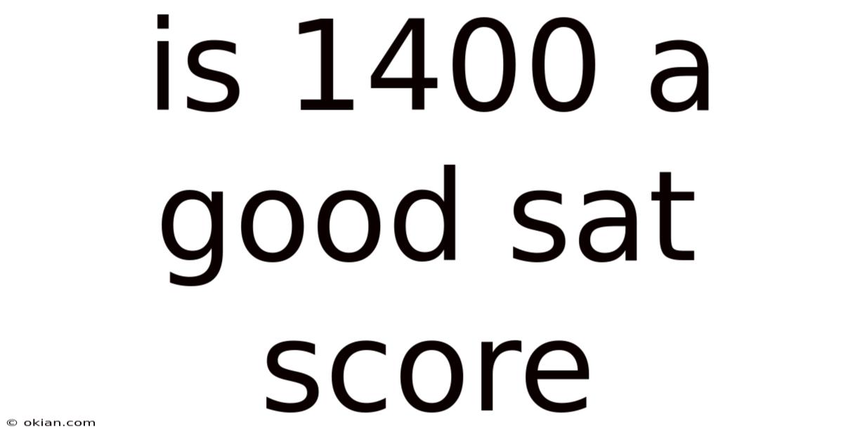 Is 1400 A Good Sat Score