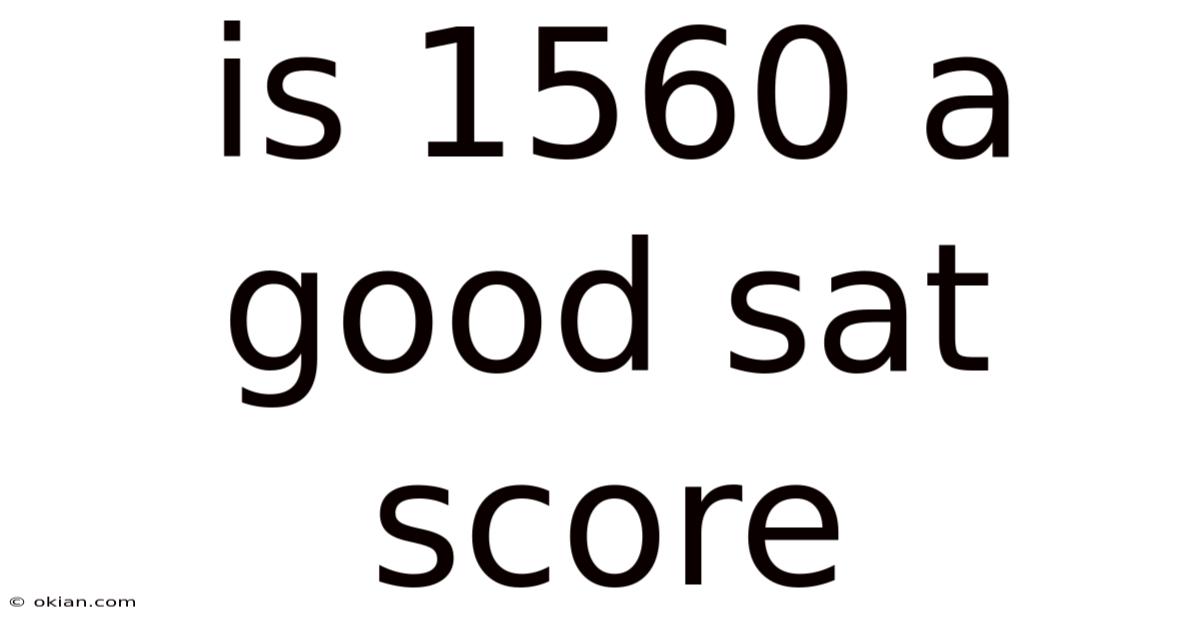 Is 1560 A Good Sat Score