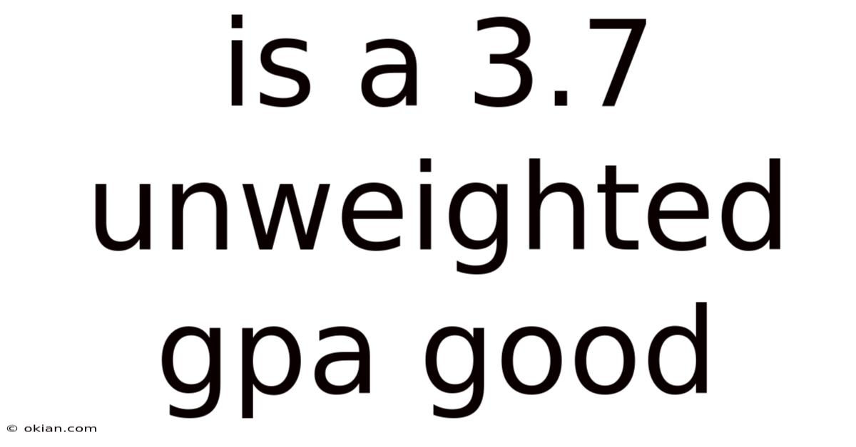 Is A 3.7 Unweighted Gpa Good