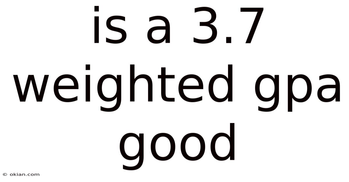 Is A 3.7 Weighted Gpa Good