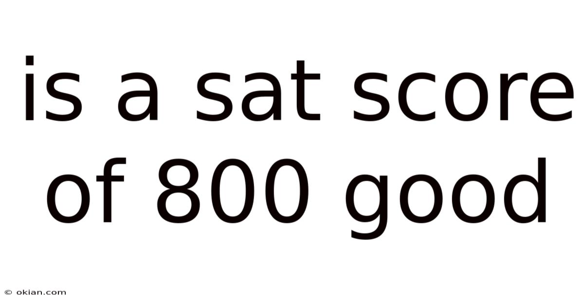 Is A Sat Score Of 800 Good