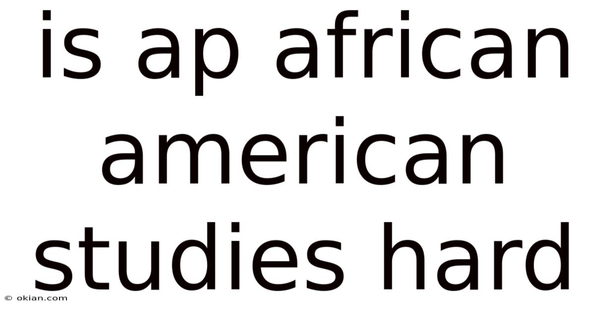 Is Ap African American Studies Hard