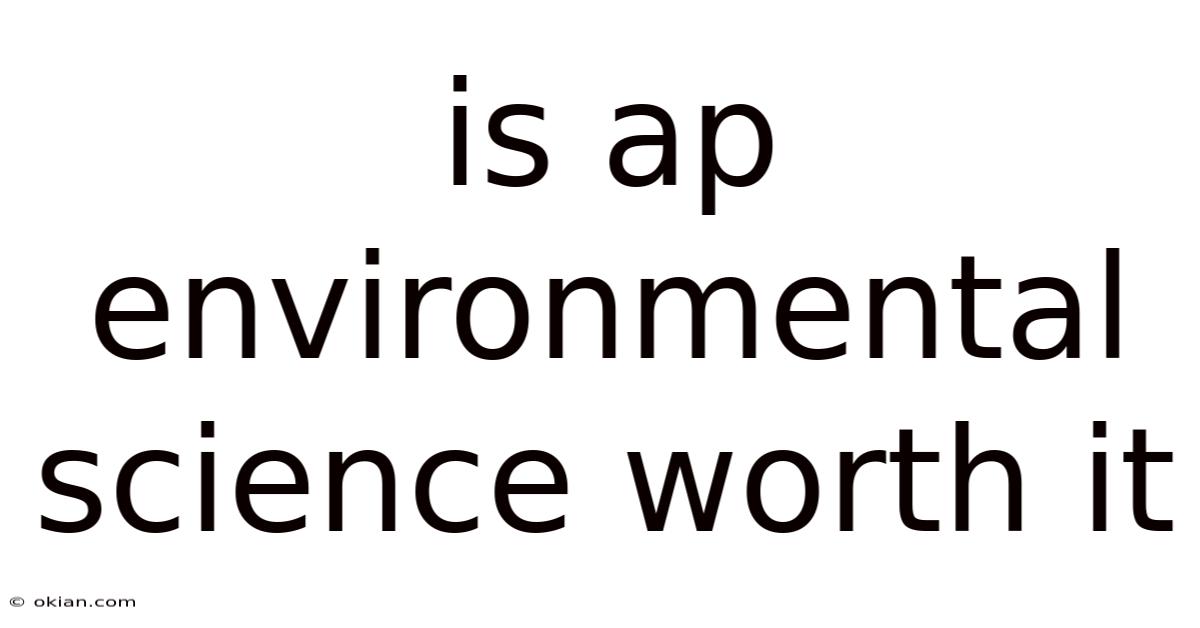 Is Ap Environmental Science Worth It