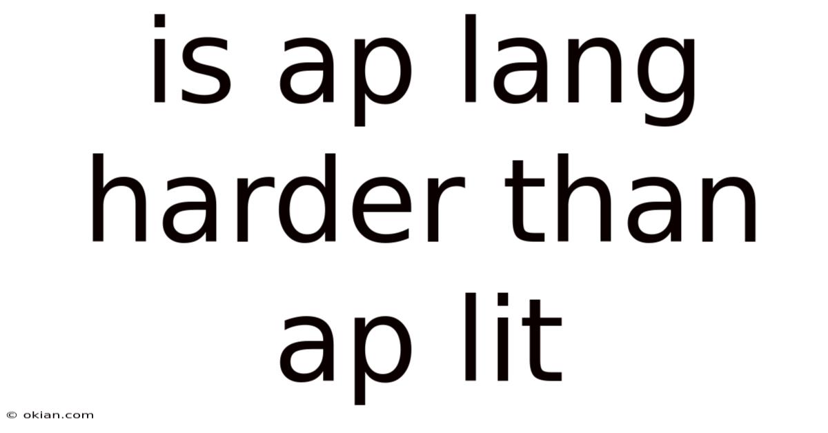 Is Ap Lang Harder Than Ap Lit