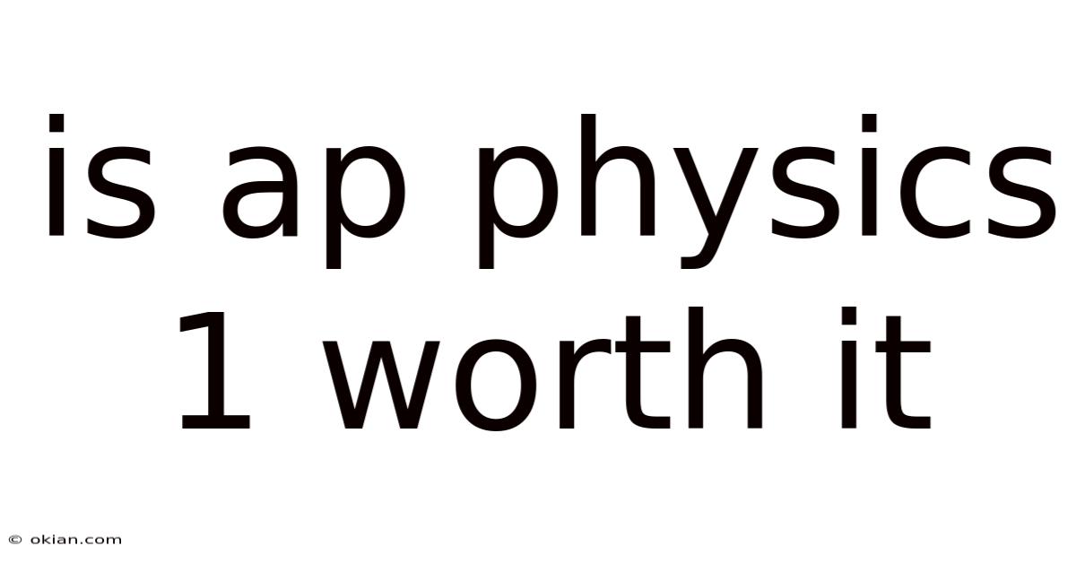 Is Ap Physics 1 Worth It