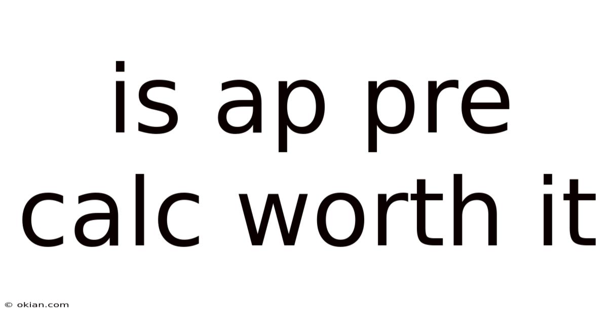 Is Ap Pre Calc Worth It