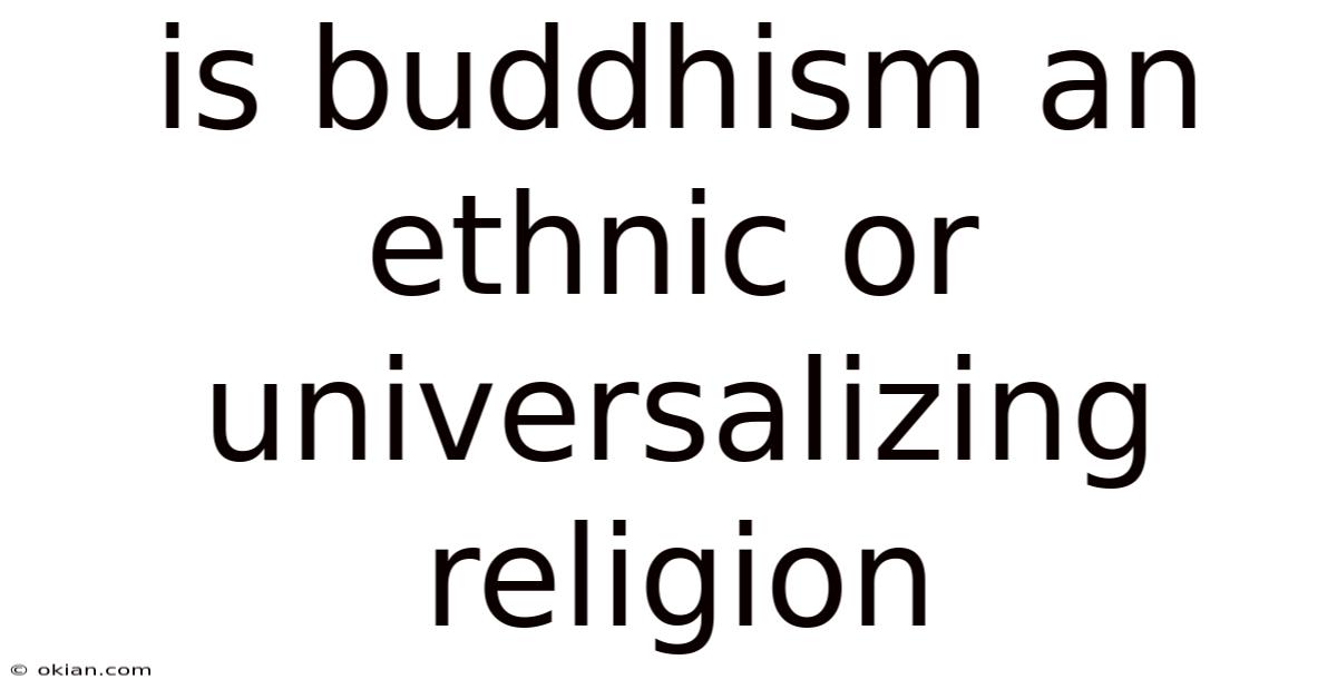 Is Buddhism An Ethnic Or Universalizing Religion