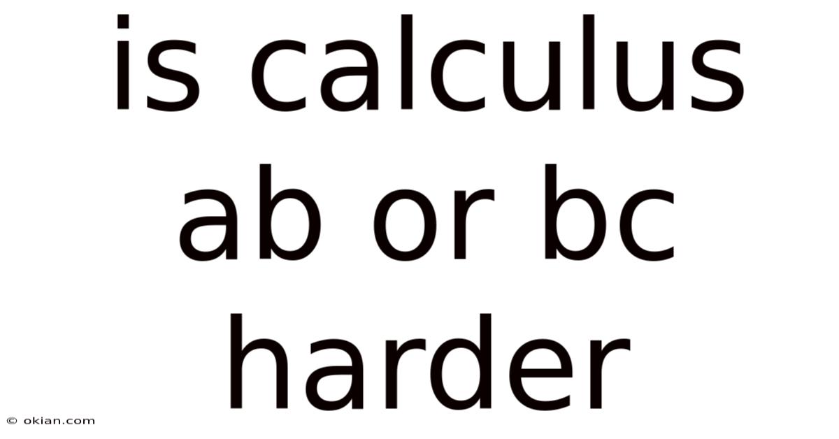 Is Calculus Ab Or Bc Harder