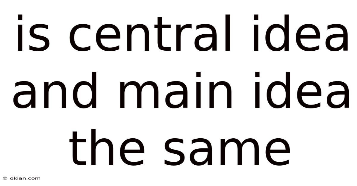 Is Central Idea And Main Idea The Same