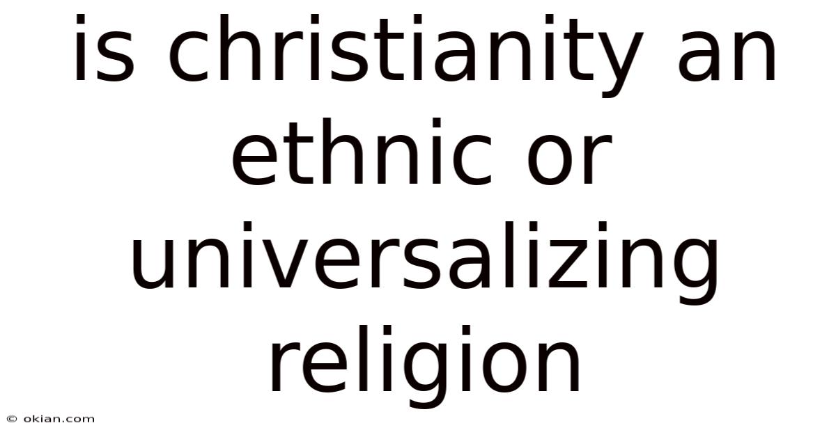 Is Christianity An Ethnic Or Universalizing Religion