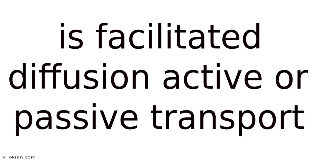 Is Facilitated Diffusion Active Or Passive Transport