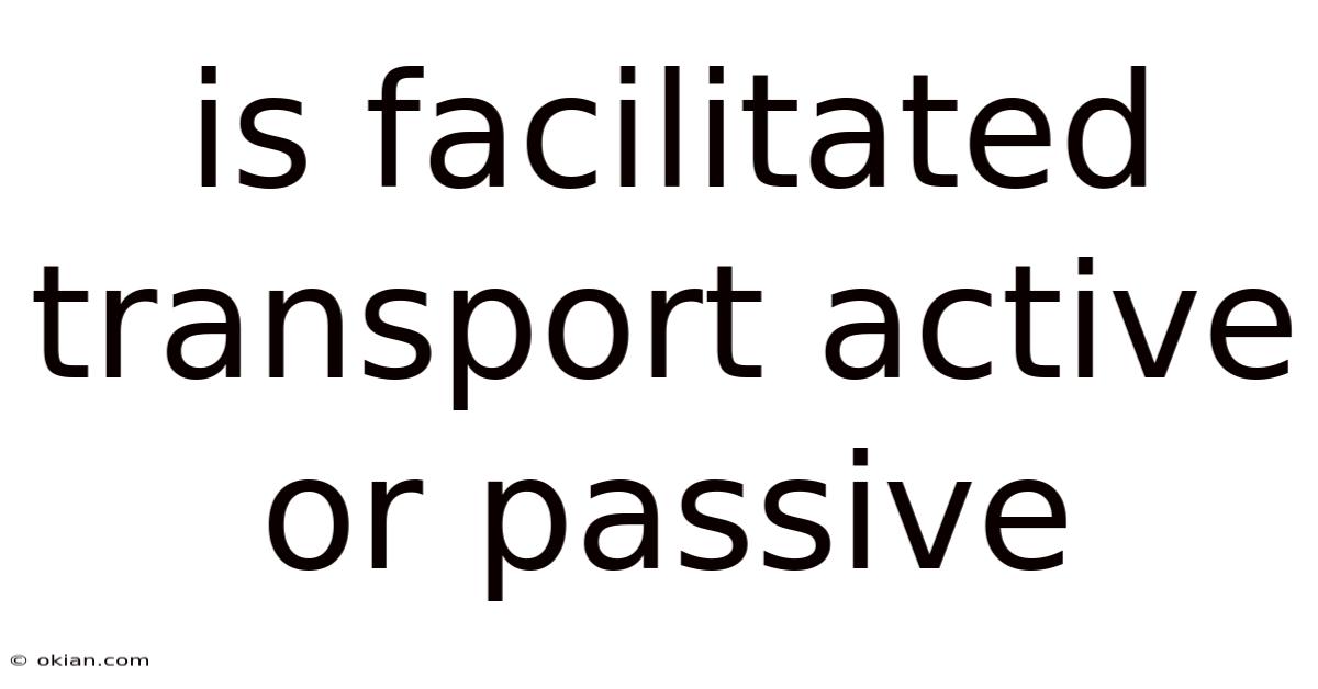 Is Facilitated Transport Active Or Passive