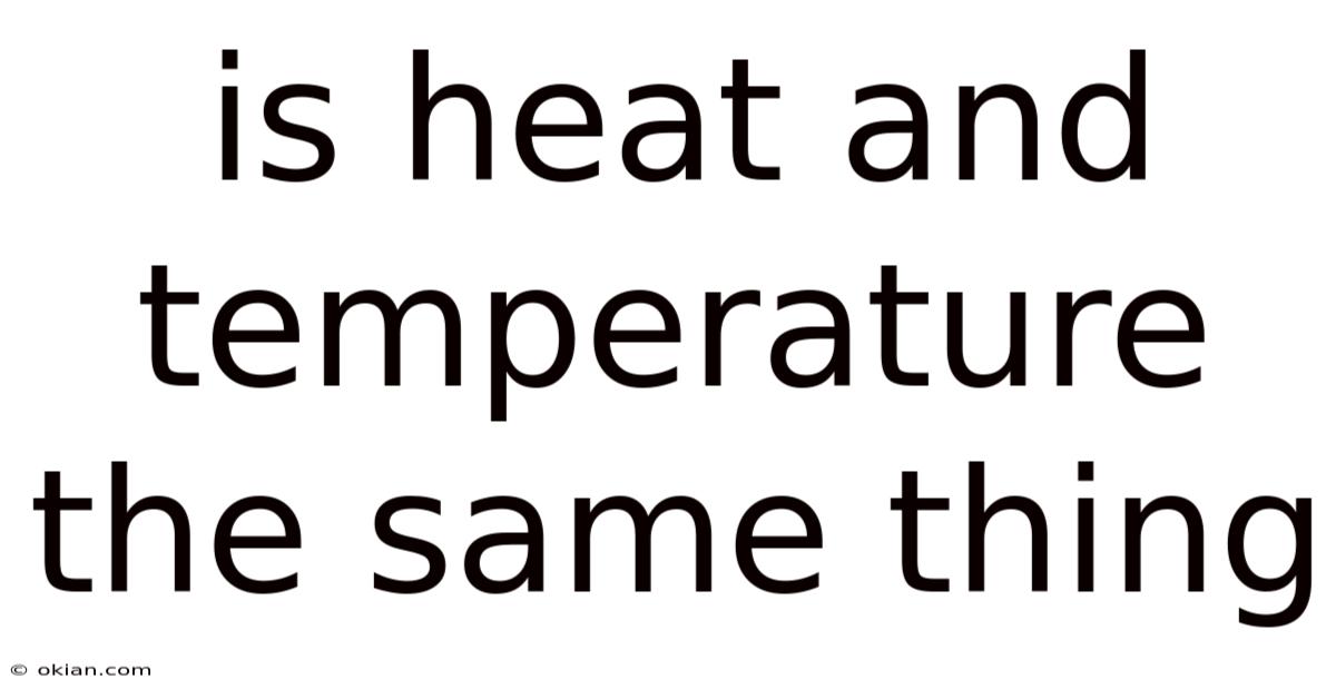 Is Heat And Temperature The Same Thing