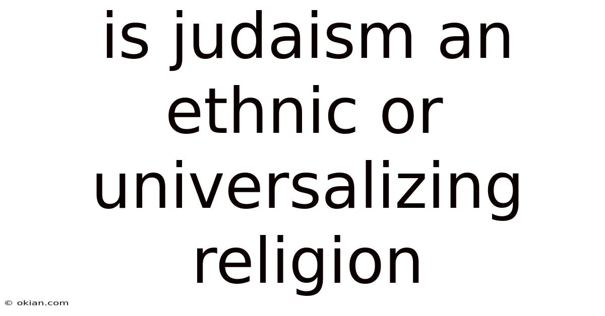 Is Judaism An Ethnic Or Universalizing Religion