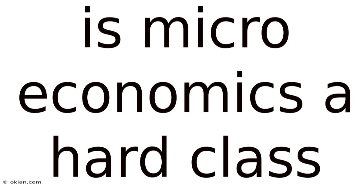 Is Micro Economics A Hard Class