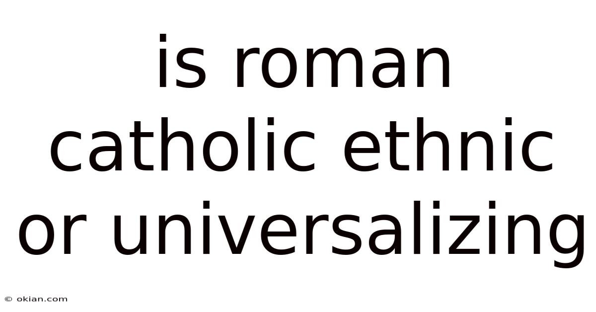 Is Roman Catholic Ethnic Or Universalizing