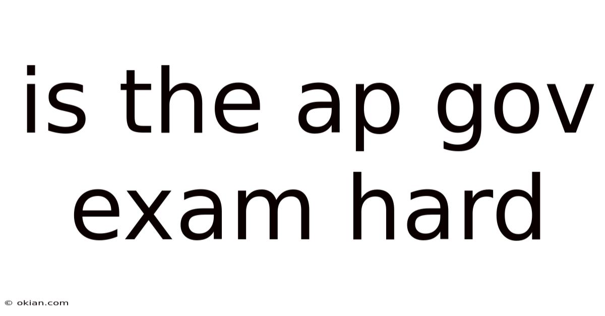 Is The Ap Gov Exam Hard