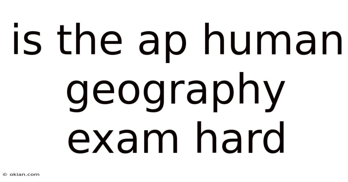 Is The Ap Human Geography Exam Hard