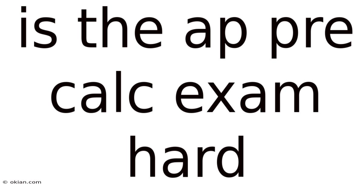 Is The Ap Pre Calc Exam Hard
