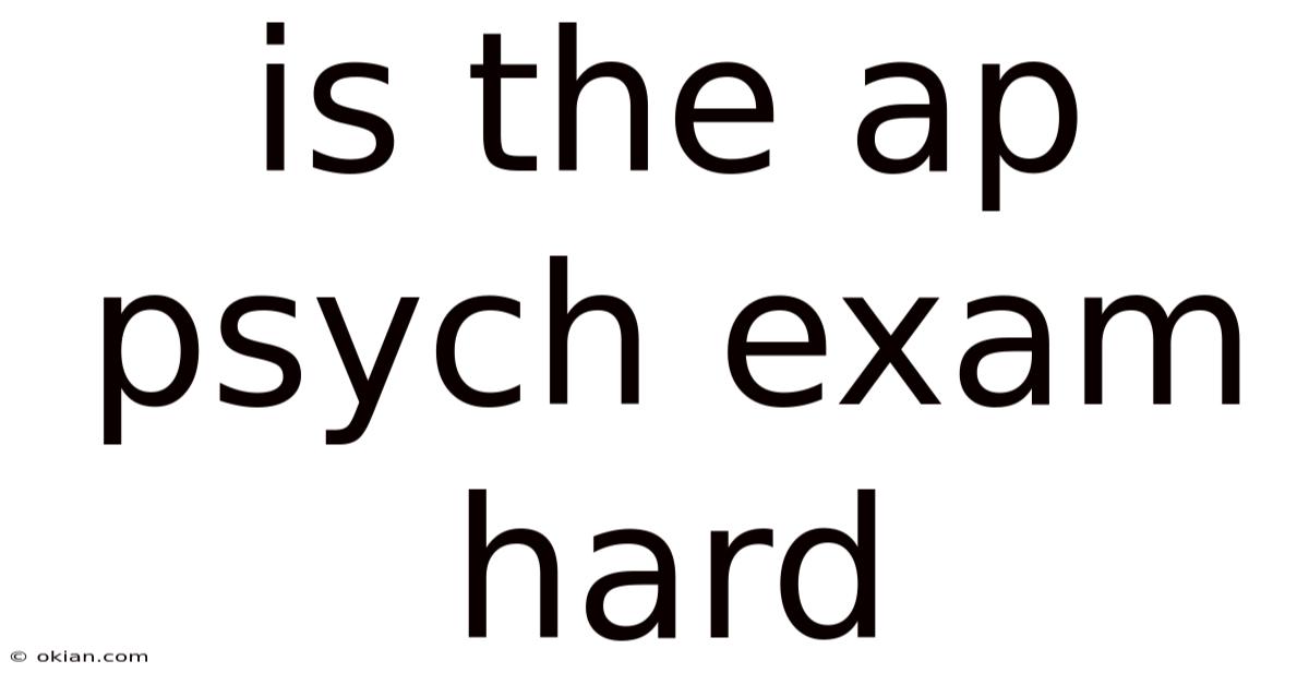 Is The Ap Psych Exam Hard