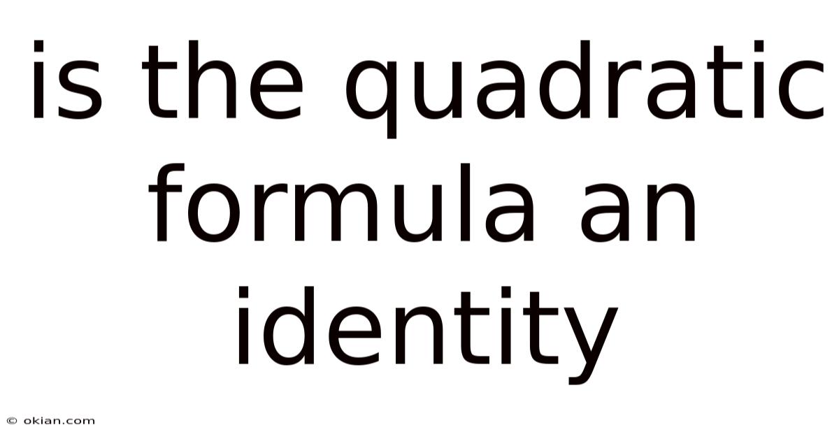 Is The Quadratic Formula An Identity