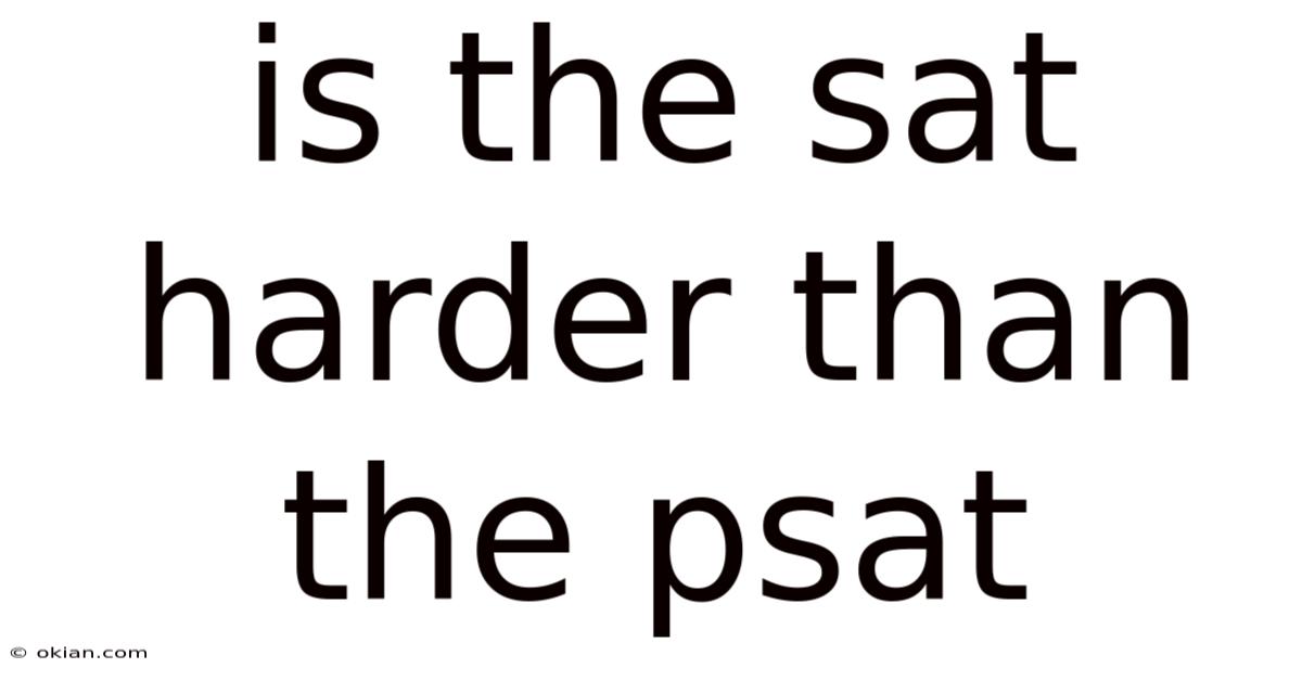 Is The Sat Harder Than The Psat