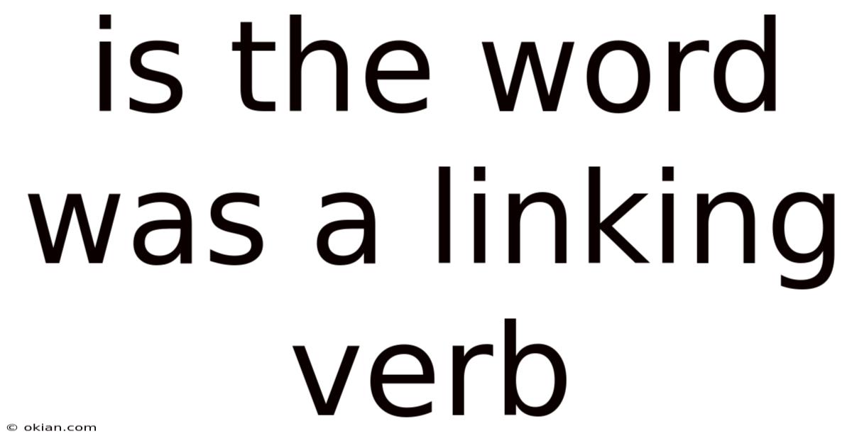 Is The Word Was A Linking Verb