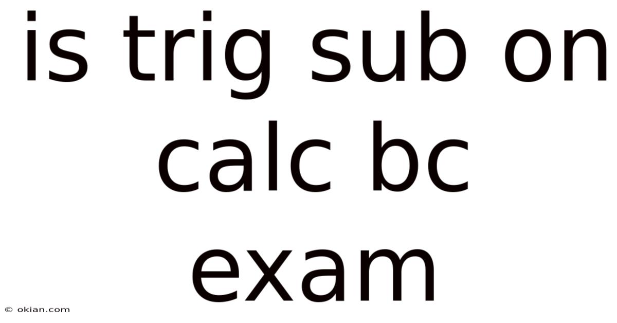 Is Trig Sub On Calc Bc Exam