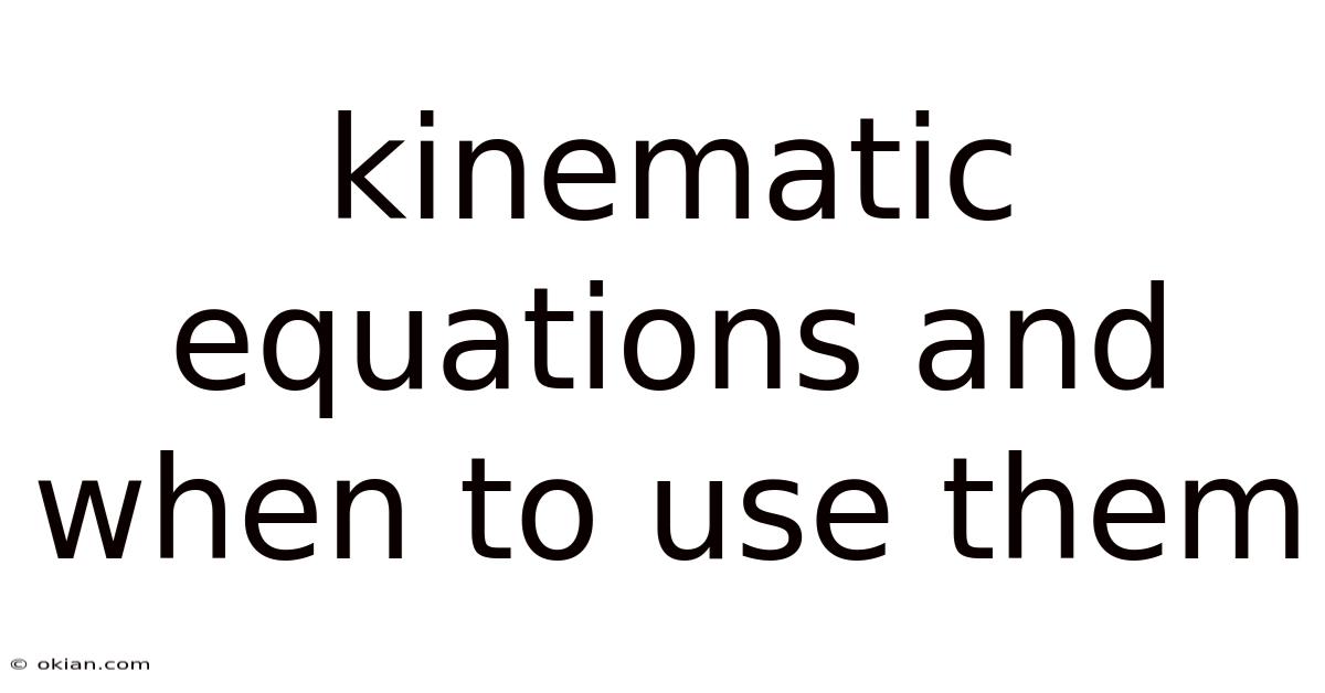 Kinematic Equations And When To Use Them