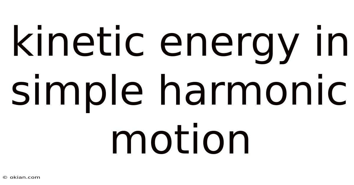 Kinetic Energy In Simple Harmonic Motion
