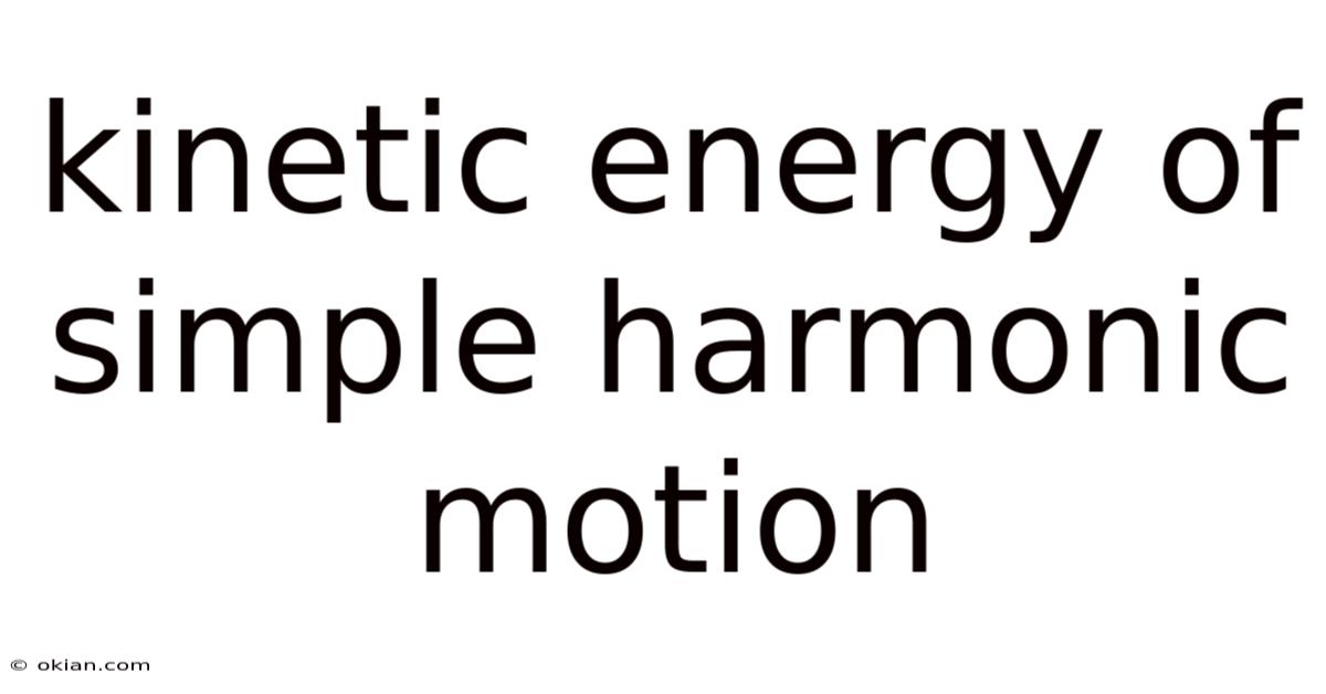 Kinetic Energy Of Simple Harmonic Motion