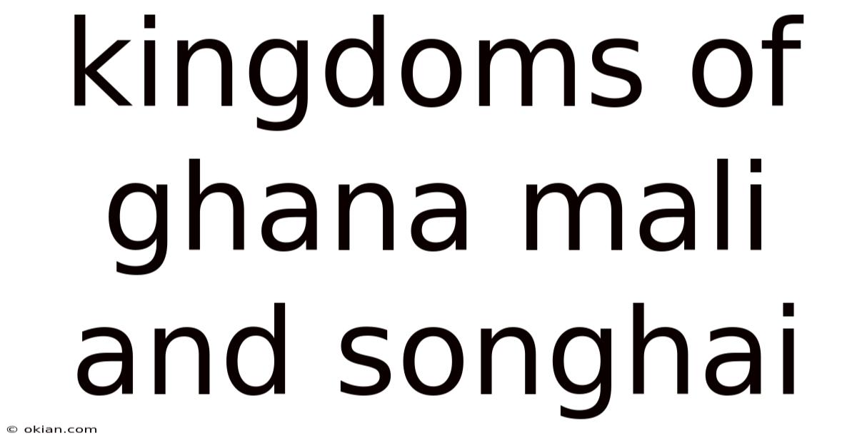 Kingdoms Of Ghana Mali And Songhai