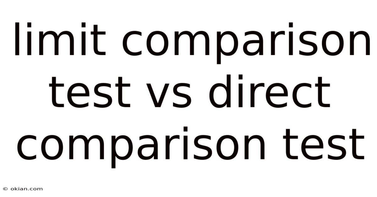 Limit Comparison Test Vs Direct Comparison Test