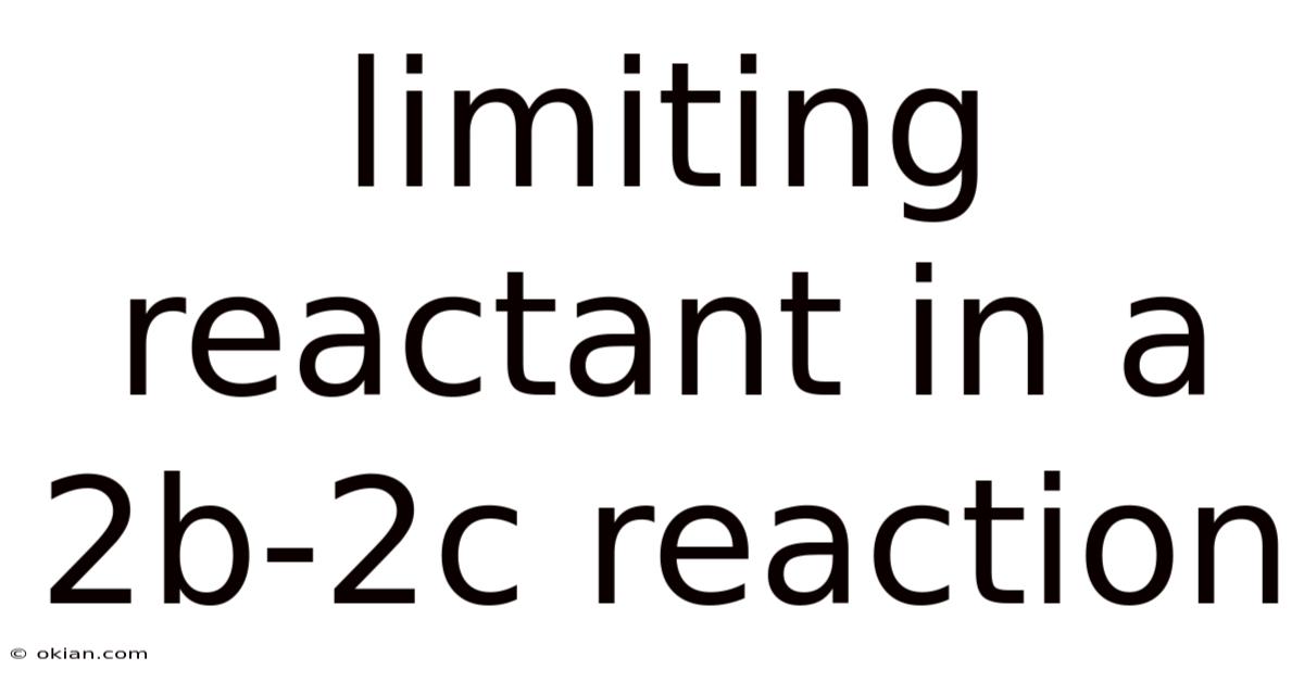Limiting Reactant In A 2b-2c Reaction