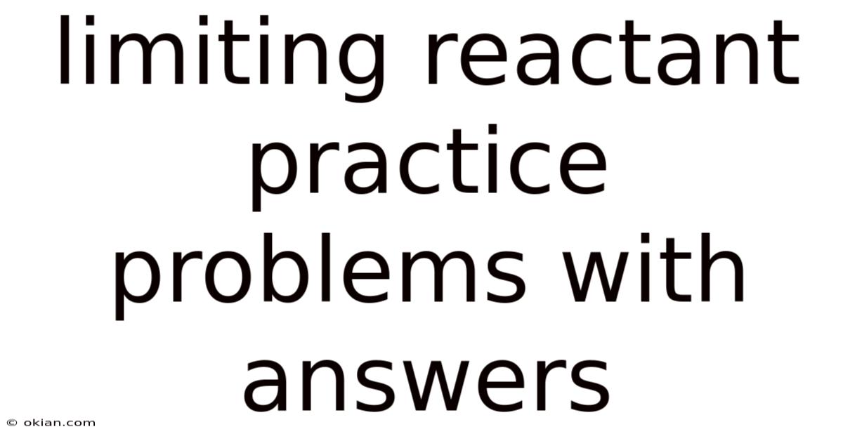 Limiting Reactant Practice Problems With Answers