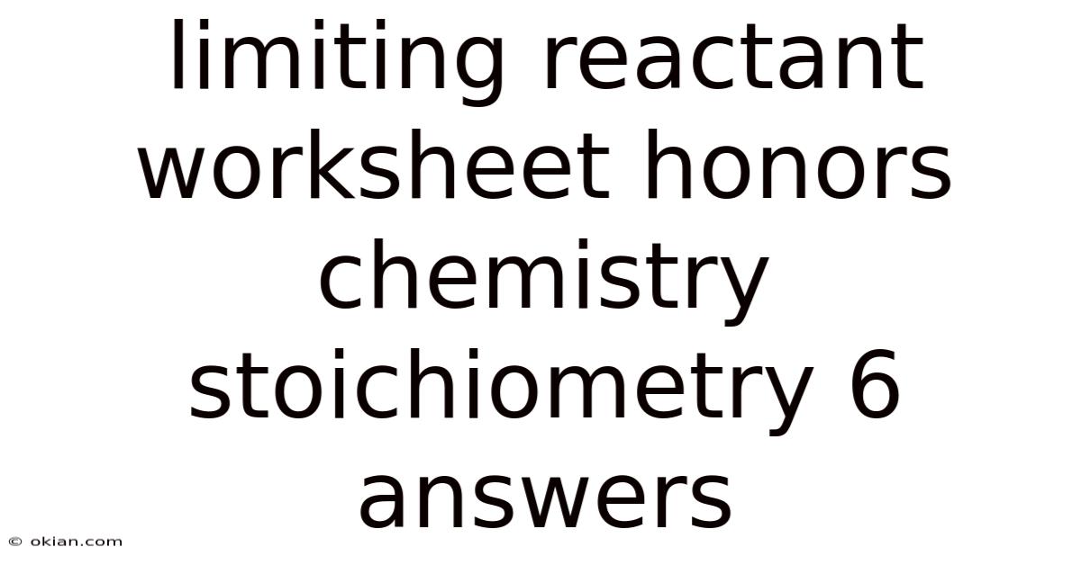 Limiting Reactant Worksheet Honors Chemistry Stoichiometry 6 Answers