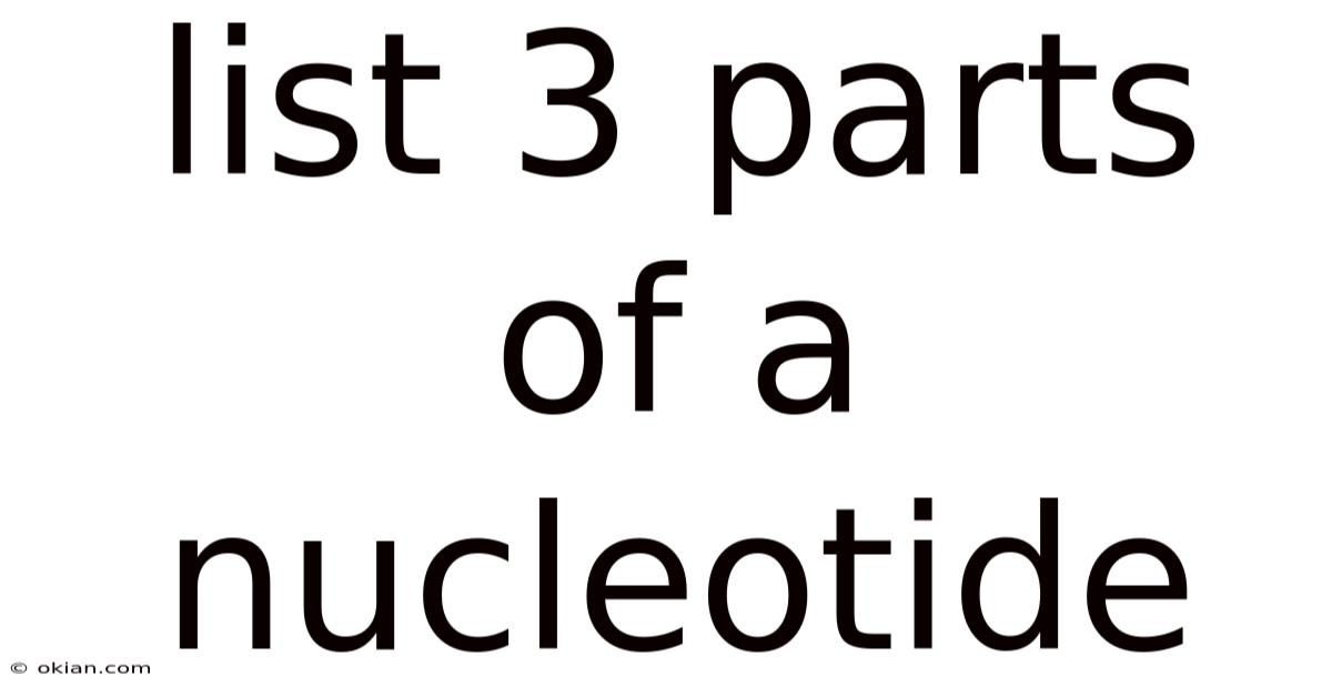 List 3 Parts Of A Nucleotide