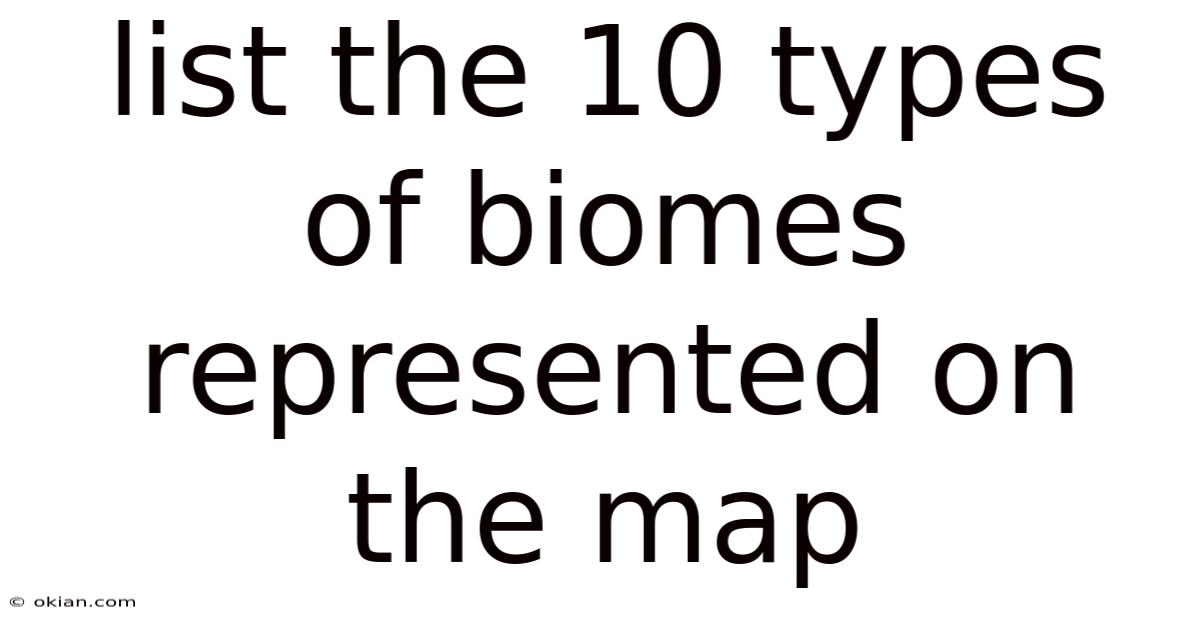 List The 10 Types Of Biomes Represented On The Map