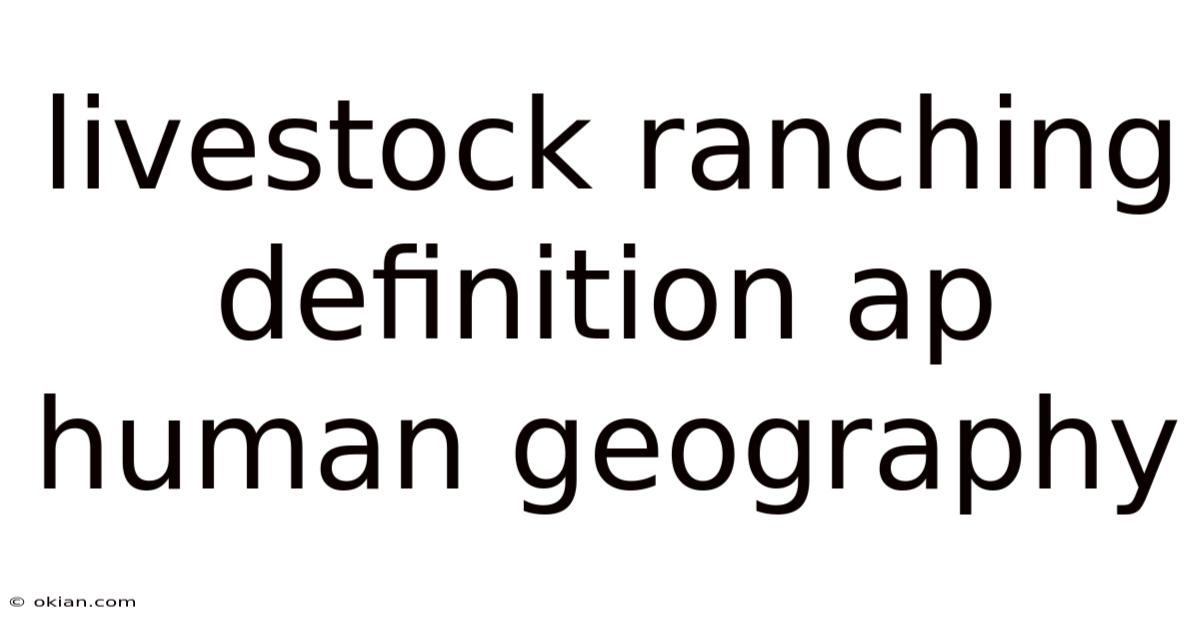 Livestock Ranching Definition Ap Human Geography
