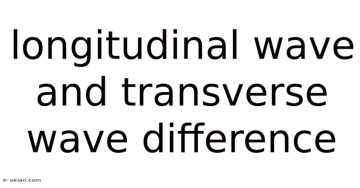 Longitudinal Wave And Transverse Wave Difference