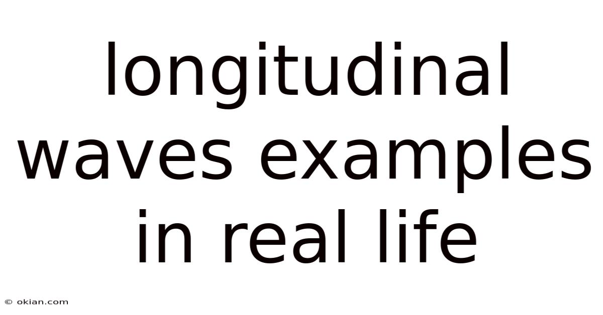 Longitudinal Waves Examples In Real Life