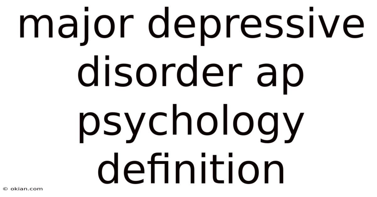 Major Depressive Disorder Ap Psychology Definition
