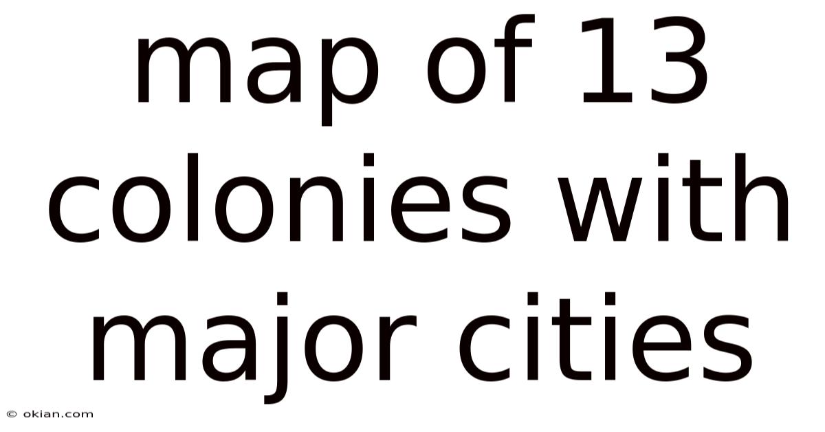 Map Of 13 Colonies With Major Cities