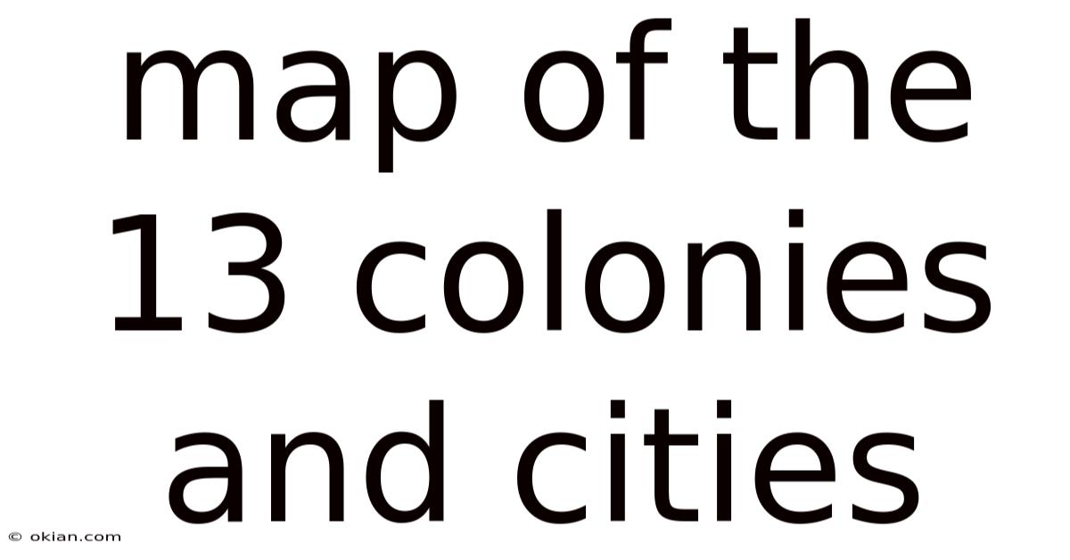 Map Of The 13 Colonies And Cities