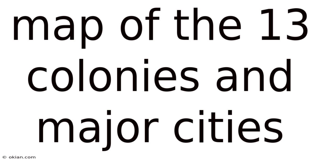 Map Of The 13 Colonies And Major Cities