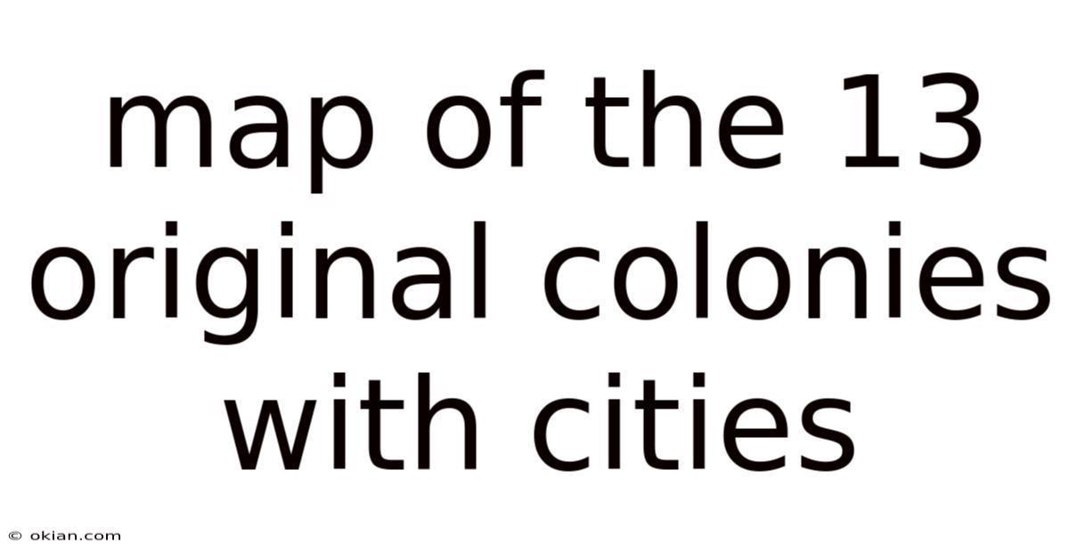 Map Of The 13 Original Colonies With Cities
