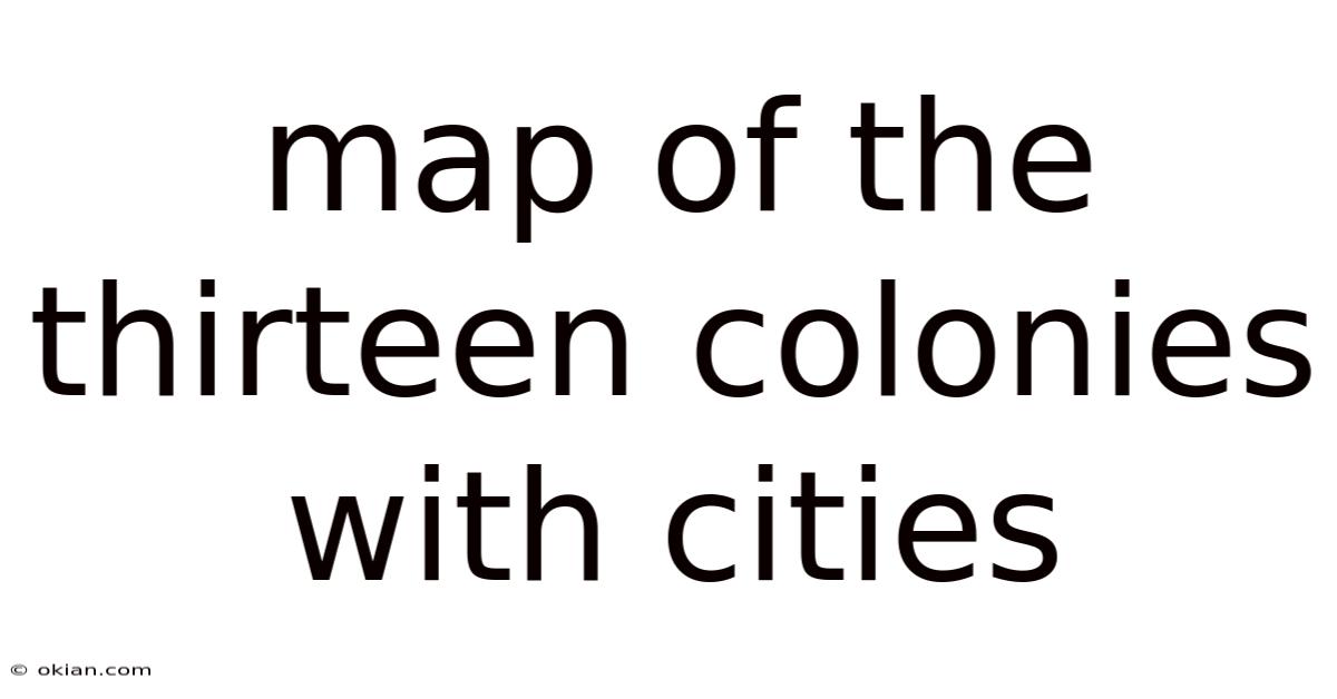 Map Of The Thirteen Colonies With Cities